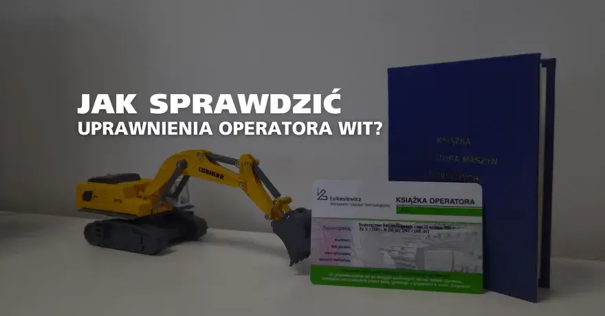 Jak zweryfikować uprawnienia operatora koparki? Sprawdź krok po kroku