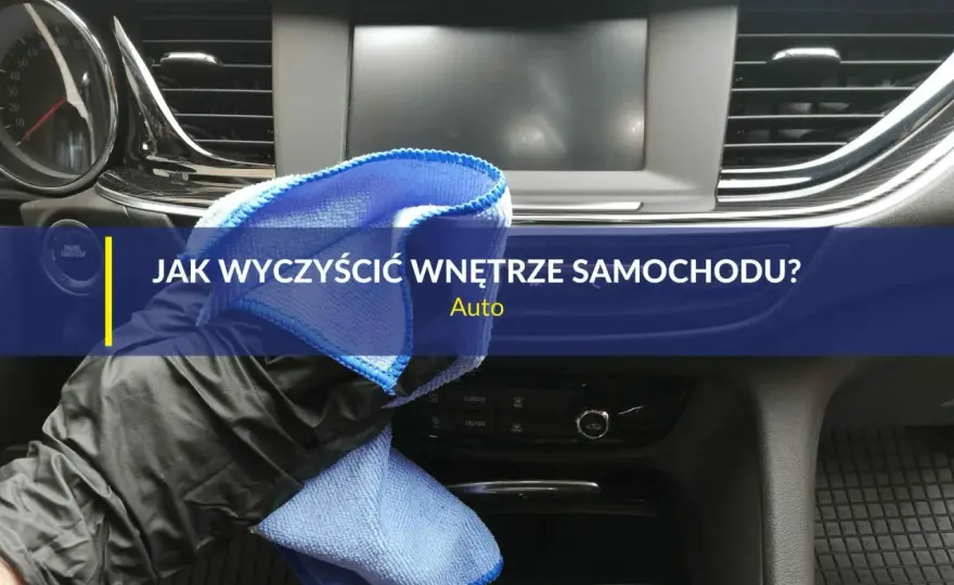 Czym wyczyścić samochód w środku domowe sposoby - Poradnik