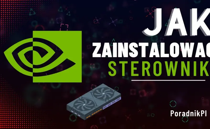 Jak zaktualizować sterowniki karty graficznej? Poradnik eksperta.