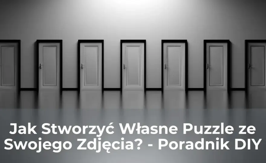 Jak zrobić puzzle ze zdjęcia? DIY i zamówienie online krok po kroku