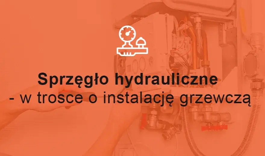 Co to jest sprzęgło hydrauliczne i jak wpływa na efektywność ogrzewania?