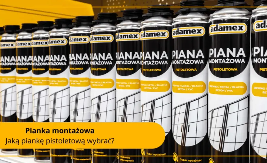 Pianka twarda jak beton - jaki wybrać i gdzie stosować?
