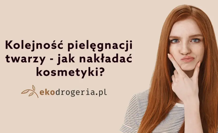 Jak w jakiej kolejności nakładać kosmetyki, by uzyskać najlepsze efekty