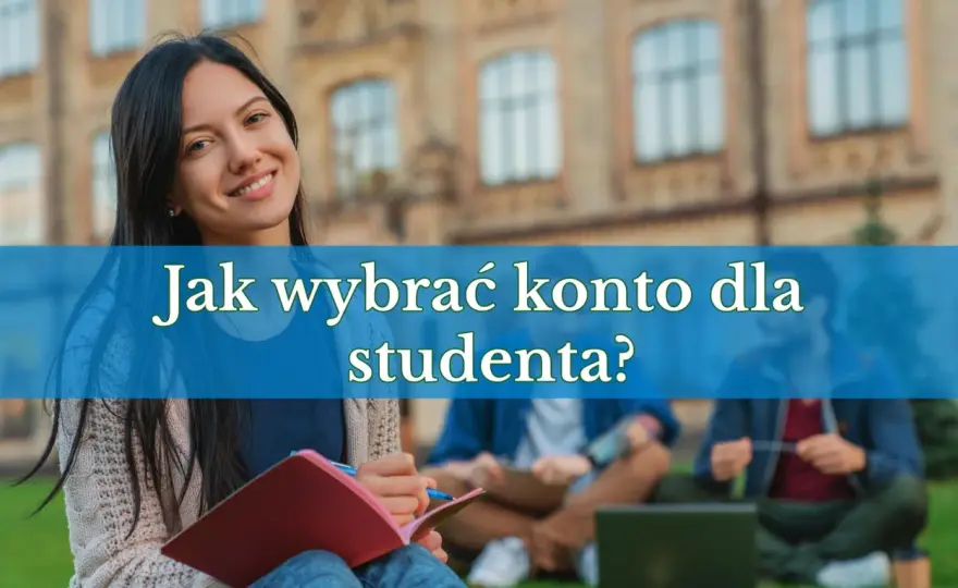 Konto dla studenta - Jak wybrać najlepsze? Poradnik.