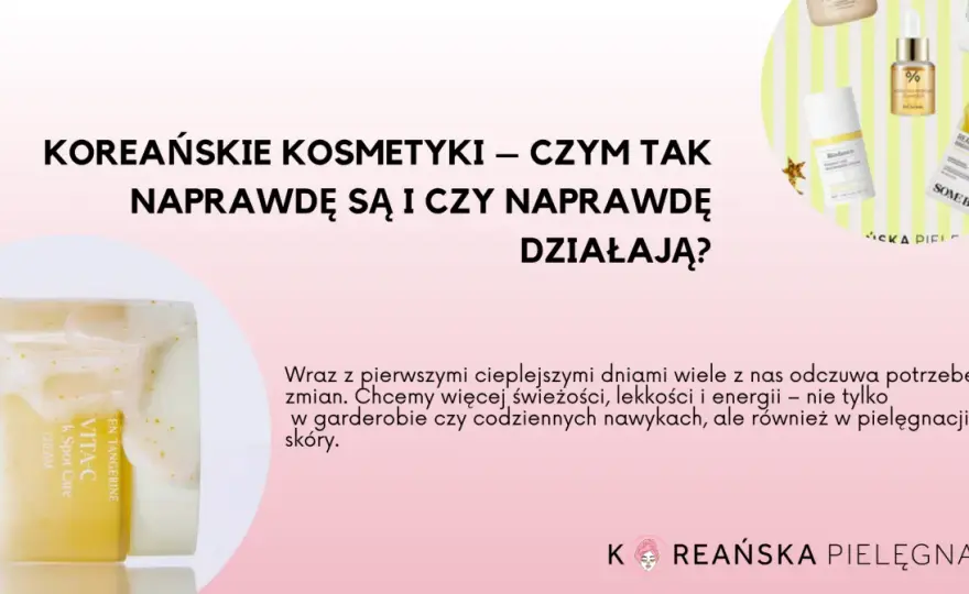 Koreańska pielęgnacja - Mniej znaczy więcej? Sprawdź, co działa!