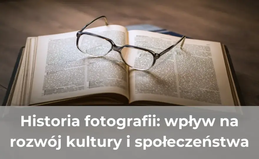 Historia fotografii - Jak technika kształtuje Twój styl?