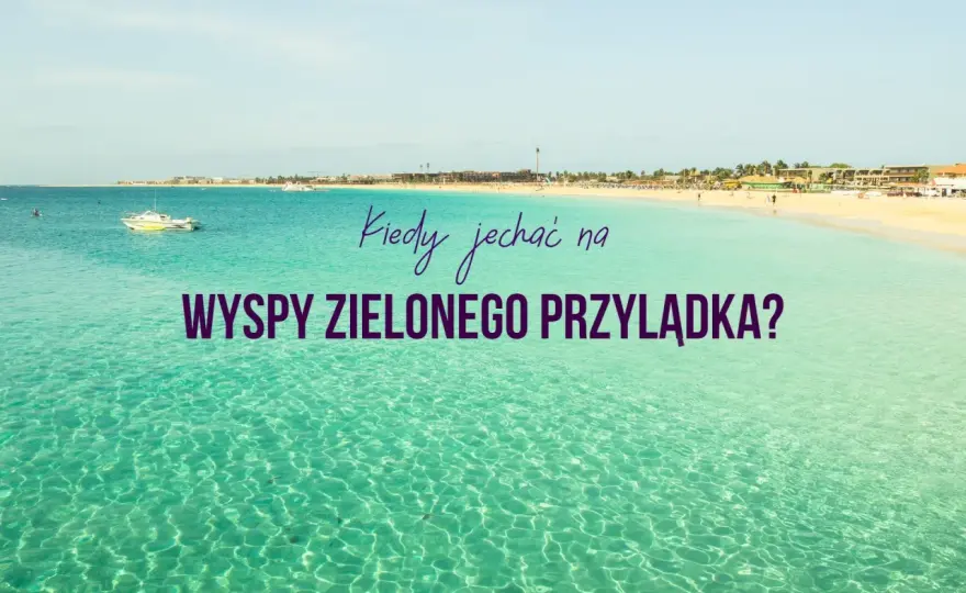 Wyspy Zielonego Przylądka - Kiedy jechać? Pogoda i najlepszy termin
