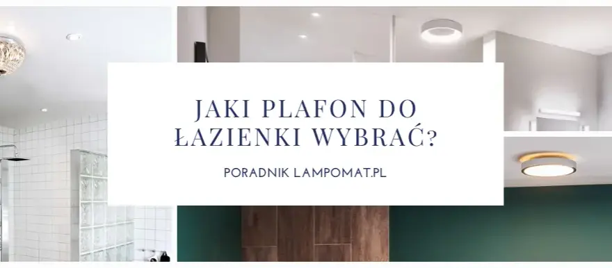 Jaki plafon do łazienki? Wybierz bezpieczne i stylowe oświetlenie