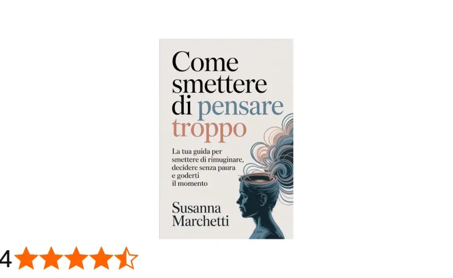 Rimuginare - Come smettere di pensare troppo e agire