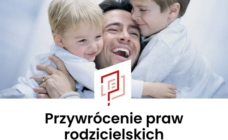 Przywrócenie władzy rodzicielskiej - Jak to zrobić skutecznie?