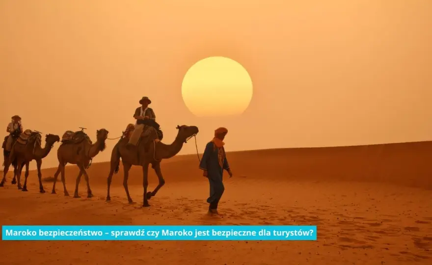 Czy wakacje w Maroko są bezpieczne? Odkryj ważne informacje i porady