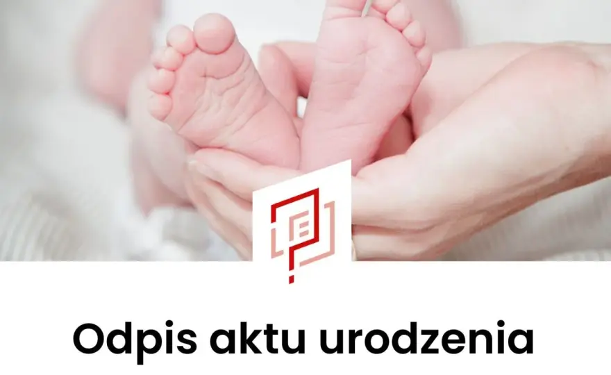Pełny odpis aktu urodzenia - Kiedy jest niezbędny?