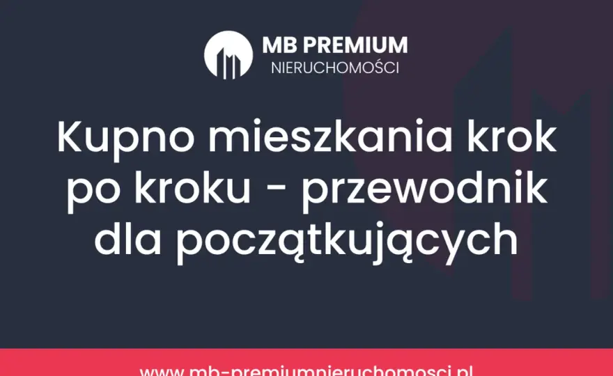 Kupno mieszkania na kredyt krok po kroku - Jak uniknąć pułapek?