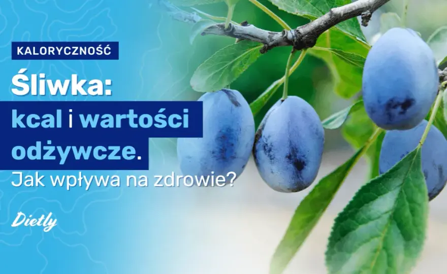 Ile kcal ma śliwka? Zaskakujące różnice między świeżymi a suszonymi