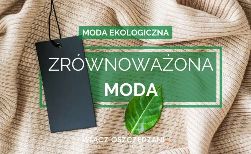 Zrównoważona moda - kupuj lepiej, noś dłużej, oszczędzaj