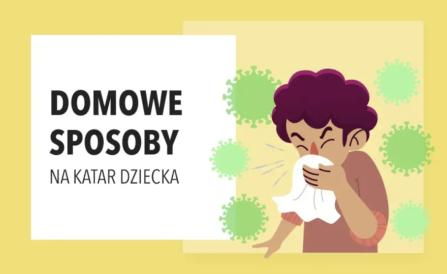 Katar u dziecka - Domowe sposoby, czego unikać i kiedy do lekarza