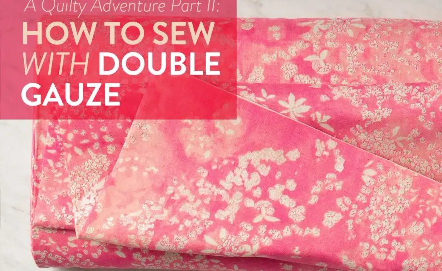 Double Gauze Cotton - Sew It Right, Buy It Smart