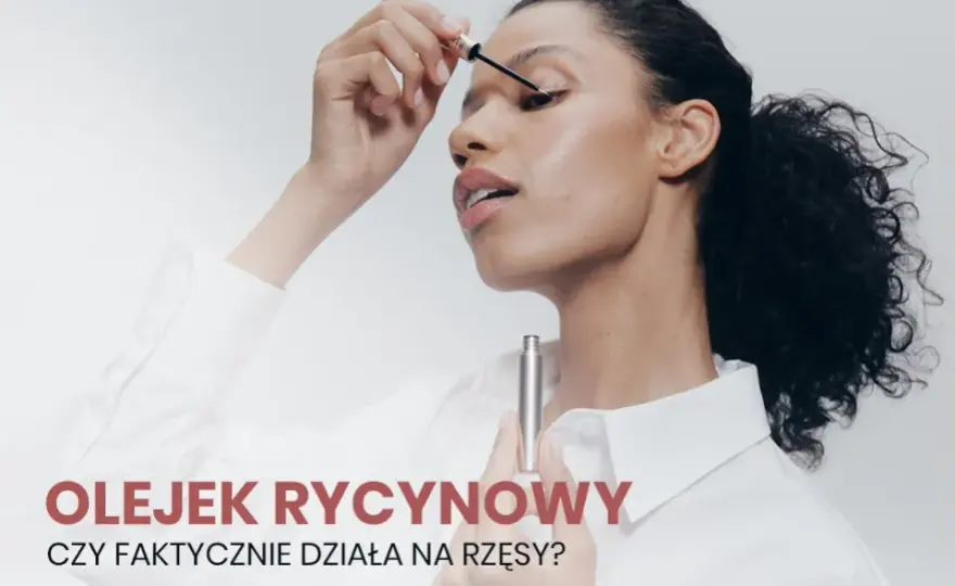 Jaki olejek rycynowy na rzęsy wybrać, by uzyskać spektakularne efekty?