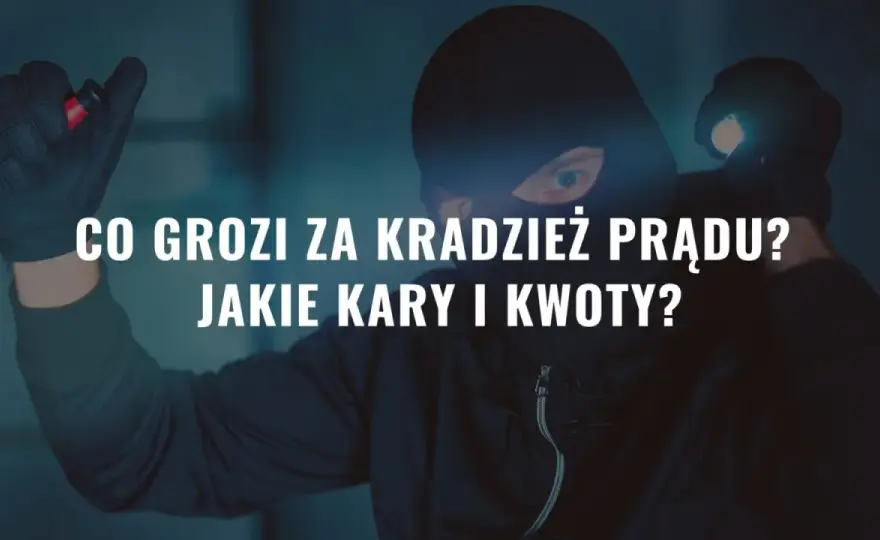 Kradzież prądu: Jakie kary grożą i dlaczego to się nie opłaca?