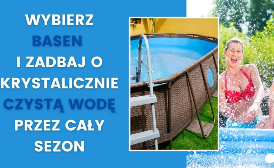 Czysta woda w basenie? Prosty przepis na cały sezon!