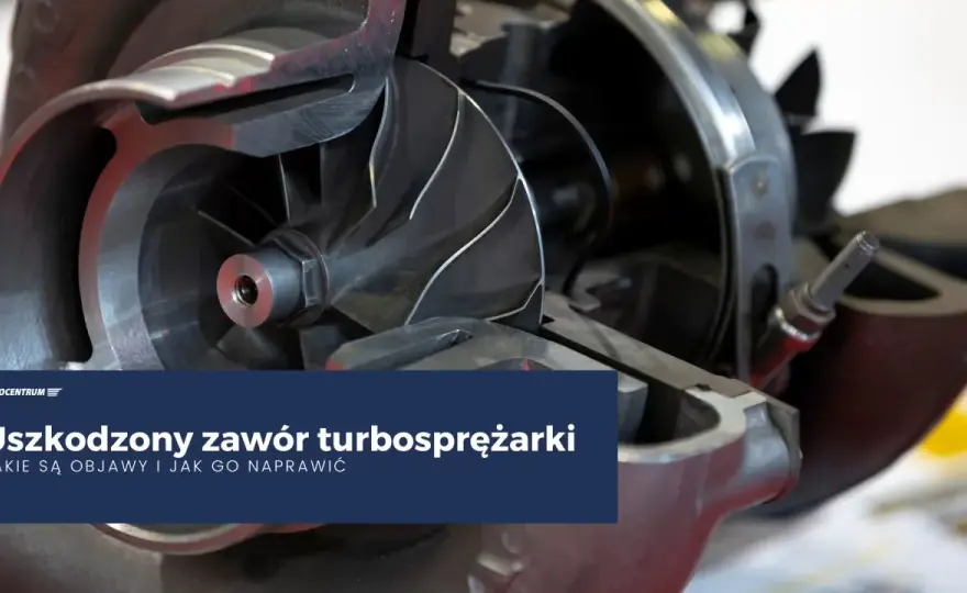 Zawór turbosprężarki - objawy awarii i naprawa. Poradnik.
