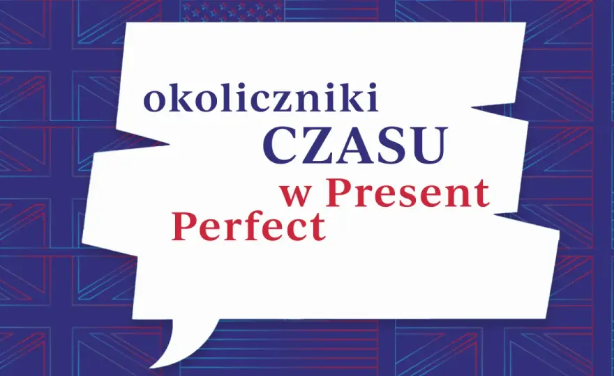 Okoliczniki czasu w angielskim - Jak ich używać poprawnie?
