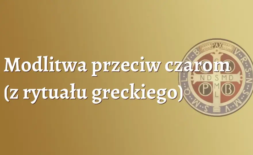 Jak zdjąć zły urok modlitwa - skuteczne modlitwy na ochronę i uwolnienie