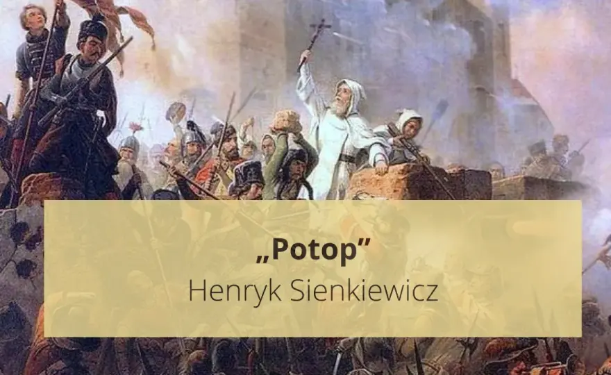 Potop Sienkiewicza - streszczenie, bohaterowie i sens lektury