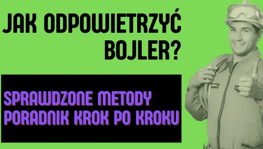 Jak odpowietrzyć bojler elektryczny i uniknąć problemów z ciepłą wodą