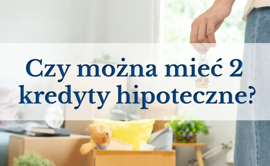 Dwa kredyty hipoteczne - Czy to możliwe i jak to zrobić?
