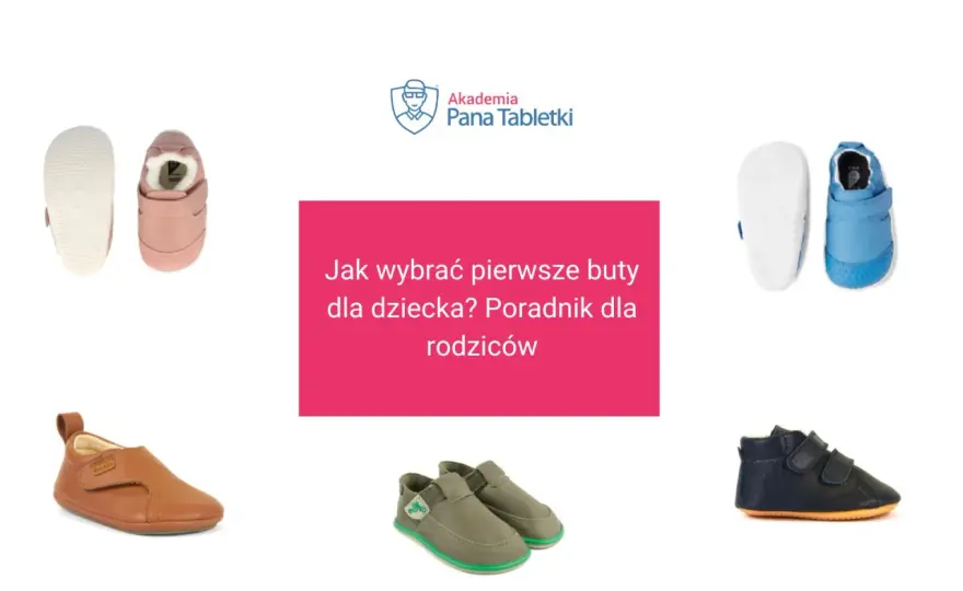 Pierwsze buty dla dziecka - Jak wybrać mądrze?
