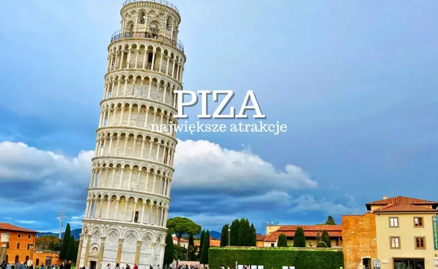 Piza - co zobaczyć? Kompletny przewodnik na 1 dzień