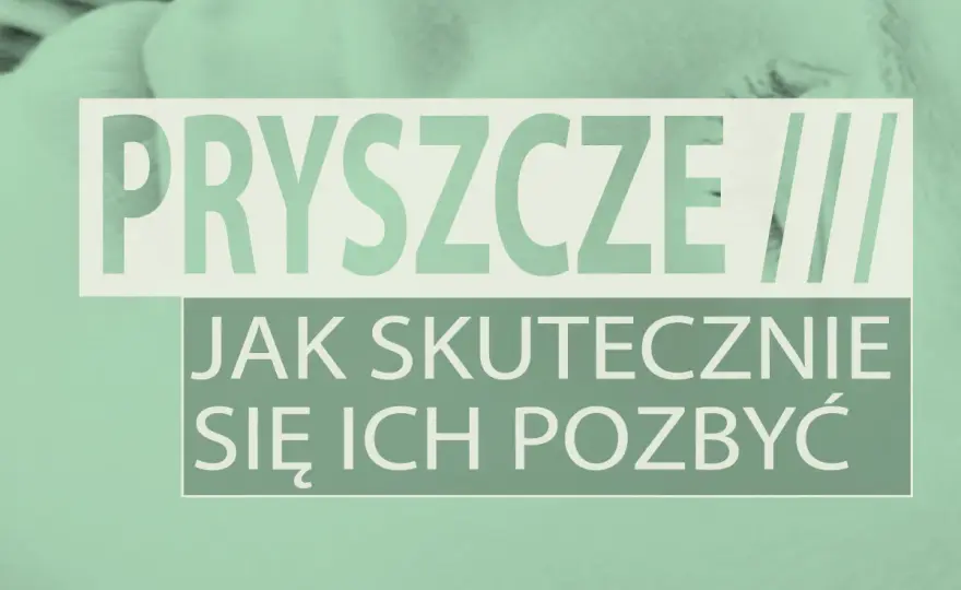 Pryszcze: Szybkie sposoby i długofalowa pielęgnacja. Poznaj sekrety!
