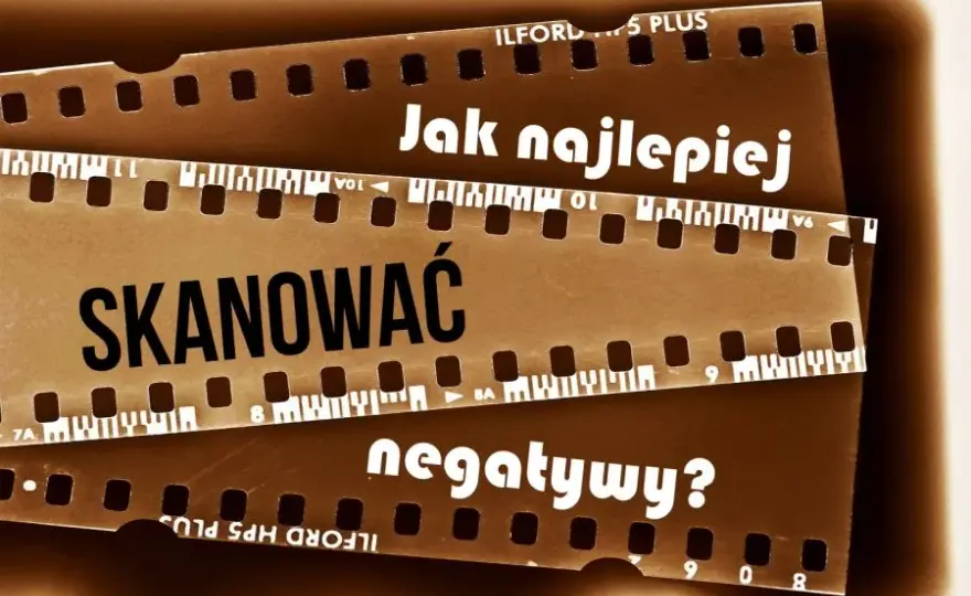 Jak zeskanować negatywy? Praktyczny poradnik krok po kroku