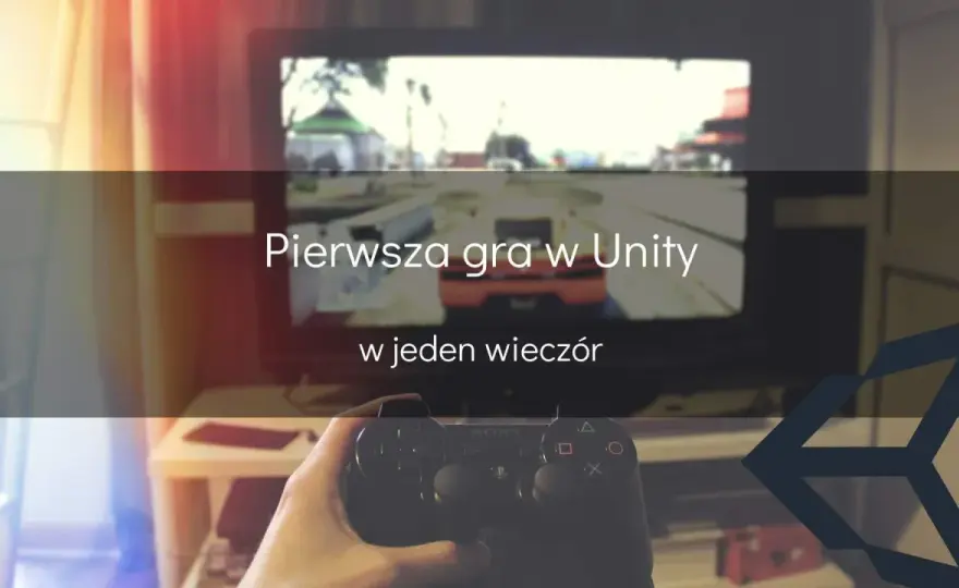 Unity dla początkujących - Jak zacząć i nie popełnić błędów?