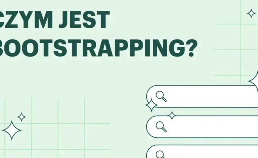 Bootstrapping - Jak budować biznes online z własnych środków?