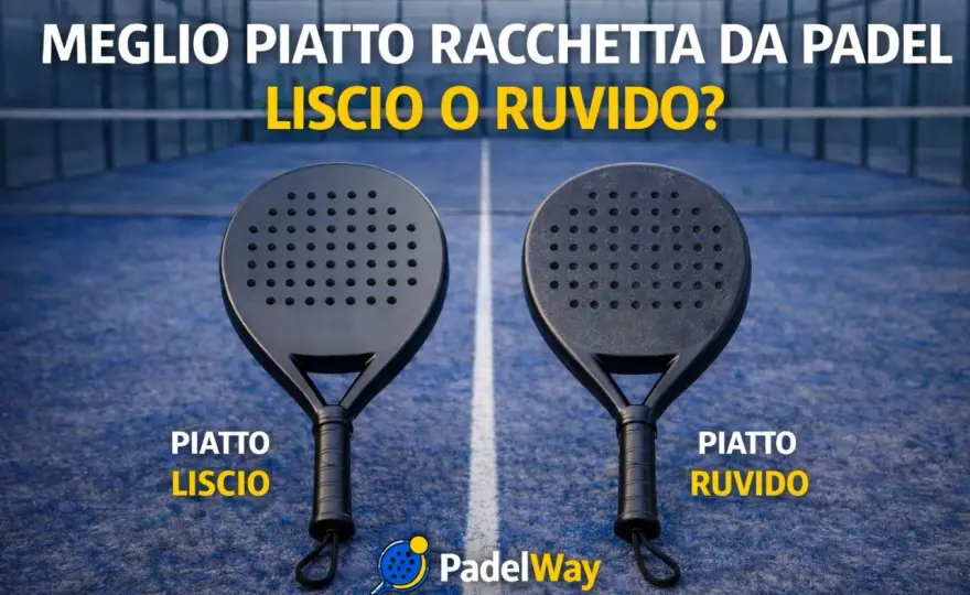 Padel: piatto liscio o ruvido? La scelta giusta per il tuo gioco