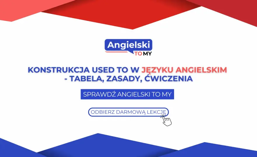 Used to, be used to, get used to - Jak ich już nigdy nie pomylić?