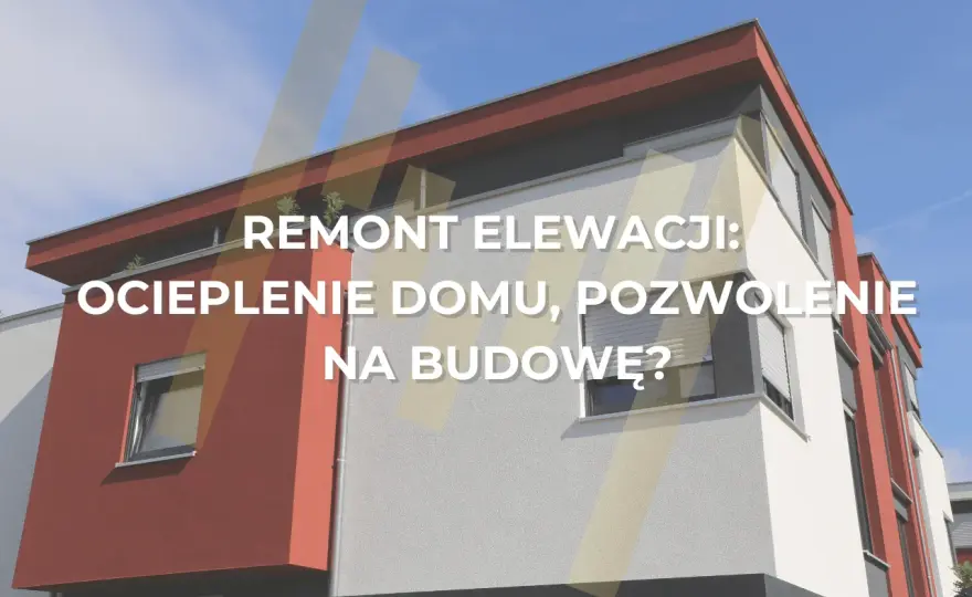 Remont elewacji: Zgłoszenie czy pozwolenie? Poznaj zasady