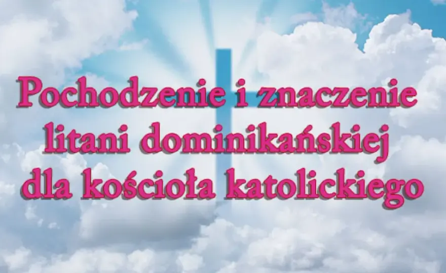 Litania dominikańska: historia, duchowość i praktyka odmawiania