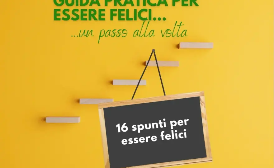 Come essere felici - Costruisci il tuo benessere quotidiano