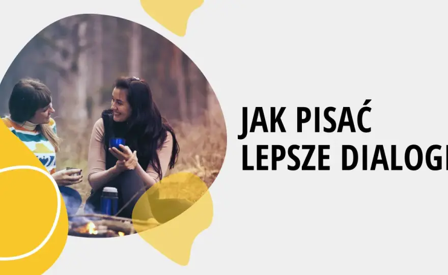 Jak pisać dialogi, które ożywiają postacie? Praktyczny poradnik