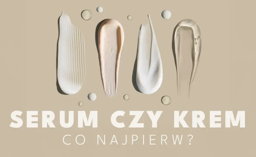 Serum czy krem? Co wybrać i jak łączyć - Poradnik