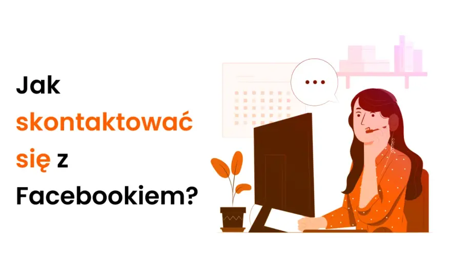 Jak skontaktować się z Facebookiem - Poznaj oficjalne kanały i czat