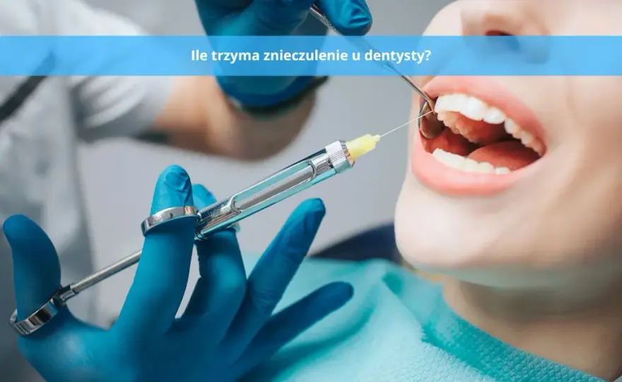 Jak długo trwa znieczulenie stomatologiczne? Sprawdź!
