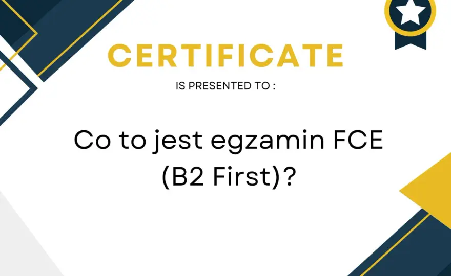 Egzamin FCE - Co oznacza poziom B2 i kiedy realnie się przydaje?