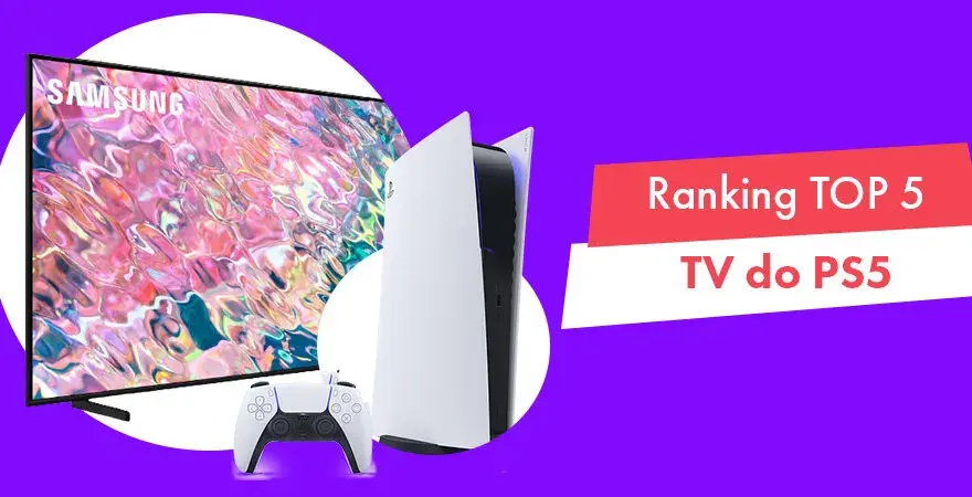 Jaki telewizor do PS5? Najlepsze modele, które nie zawiodą graczy