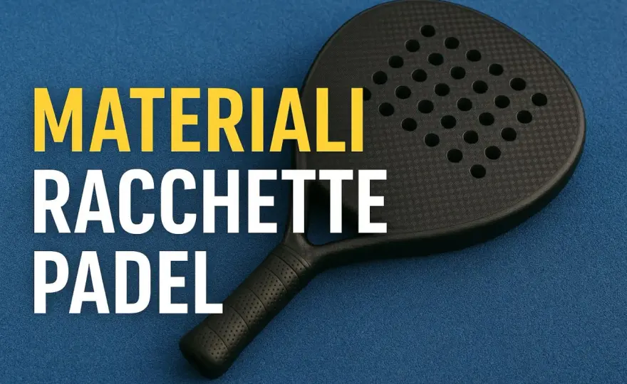 Materiali racchetta padel - La guida per non sbagliare scelta