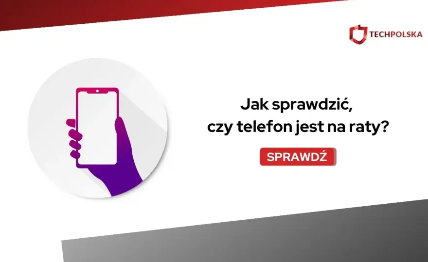 Jak sprawdzić, czy telefon jest na raty? Poradnik IMEI