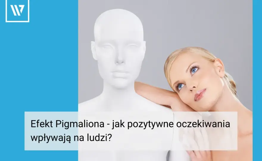 Efekt Pigmaliona - jak oczekiwania zmieniają Twoje życie?